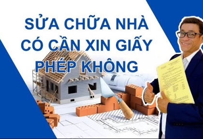Sửa nhà có cần xin giấy phép không, trường hợp nào cần và không cần ?