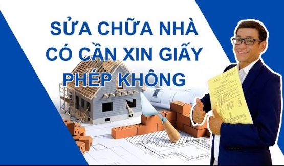 Sửa nhà có cần xin giấy phép không, trường hợp nào cần và không cần ?